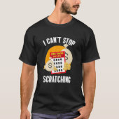 T-shirt I Can't Stop Scratching Scratch Off Lottery (Devant)