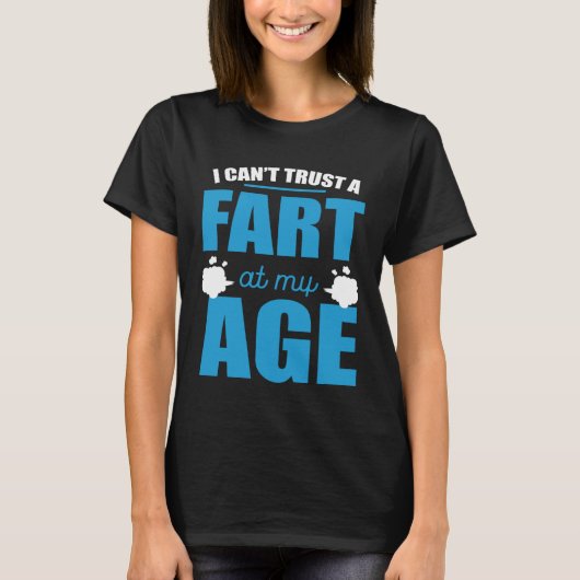 T-shirt I Cant Trust A Fart At My Age Fart Old Man (Devant)