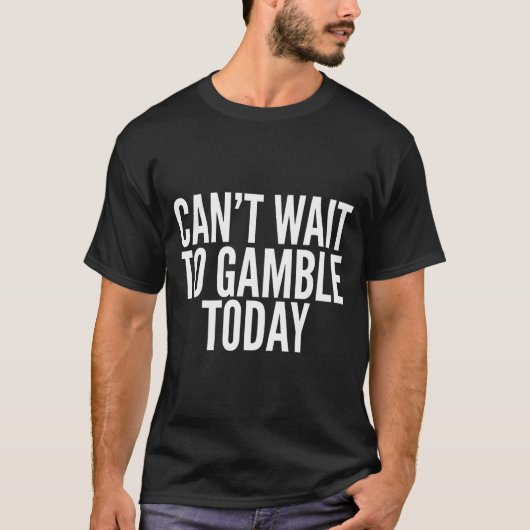 T-shirt I Cant Wait To Gamble Today Funny Gambling  (Devant)