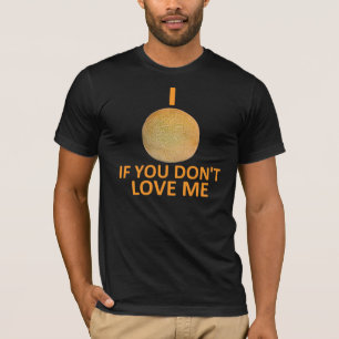 T-shirt I cantaloup si vous ne m'aimez pas