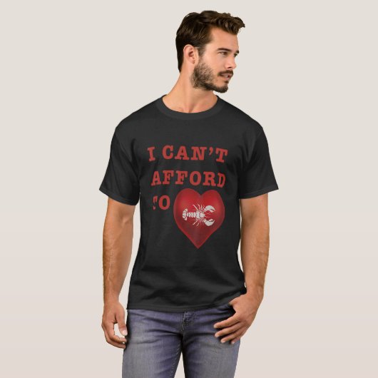 T-shirt I Canu2019t Afford To Love Lobster (Devant entier)