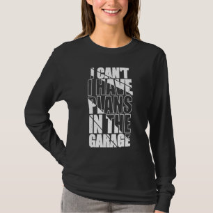 T-shirt I Canu2019t J'Ai Des Plans Dans Le Garage Funny Me