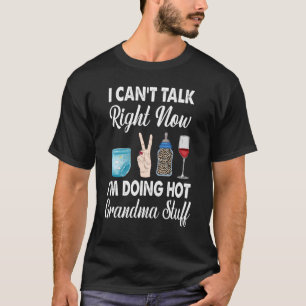 T-shirt I Canu2019t Talk Now Iu2019m Doing Hot Grand