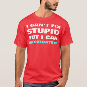 T-shirt I Canx27t Fixer Stupide Je Peux L'Intoxiquer Barte