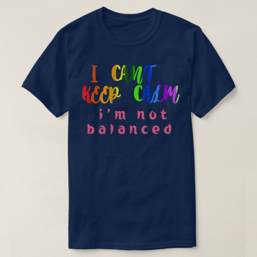 T-shirt i canx27t garder calme ix27m Humour non équilibré (Design devant)