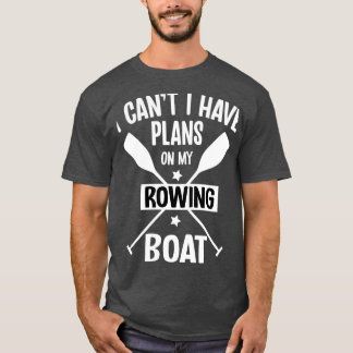 T-shirt I Canx27t I Have Plans On My Rowing Boat Pontoonin