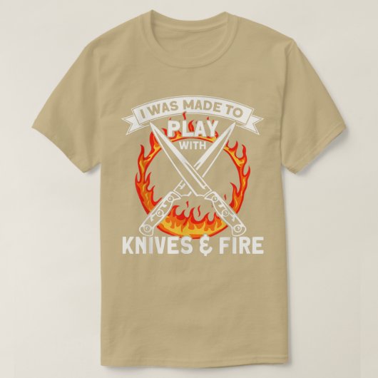 T-shirt I Ce que Made To Play With Knives And Fire, Kitche (Design devant)