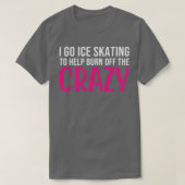 T-shirt i ce skating to help burn off the crazy 22 (Design devant)