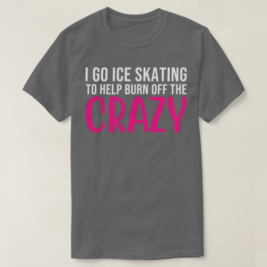 T-shirt i ce skating to help burn off the crazy 22 (Design devant)