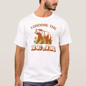 T-shirt I Choose the Bear in the Woods – Nature Adventure  (Devant)