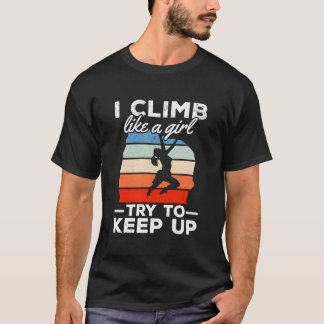 T-shirt I Climb Like A Try To Keep Up Climbing Bouldering
