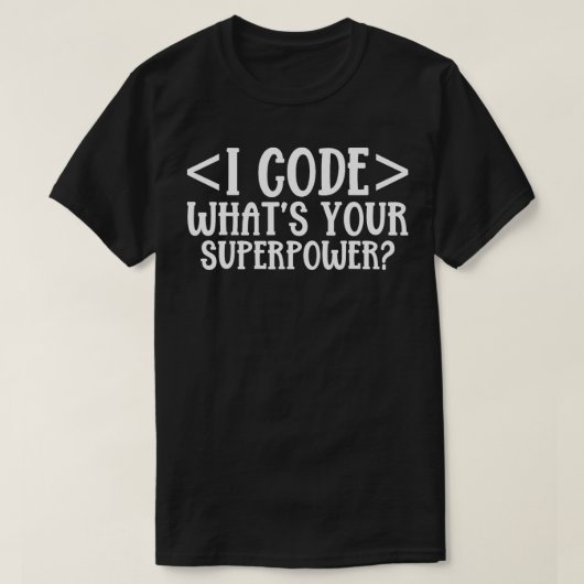 T-shirt I Code Whats your Superpower (Design devant)