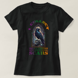 T-shirt I collect shiny things and emotional scars