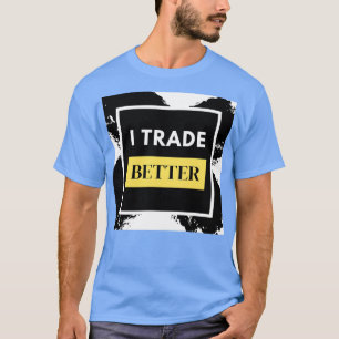 T-shirt I Commerce Mieux Forex Trader