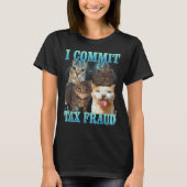 T-shirt I Commit Tax Fraud Funny Cat Meme Bootleg Graphic  (Devant)