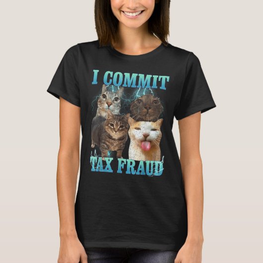 T-shirt I Commit Tax Fraud Funny Cat Meme Bootleg Graphic  (Devant)