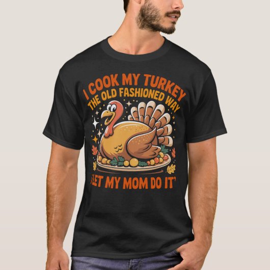 T-shirt I Cook My Turkey The Old Fashioned Way Funny Thank (Devant)