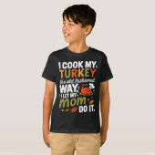 T-shirt I Cook My Turkey The Old Fashioned Way I Let My Mo (Devant entier)