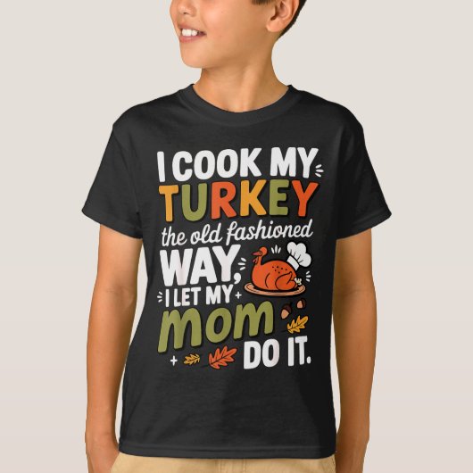 T-shirt I Cook My Turkey The Old Fashioned Way I Let My Mo (Devant)