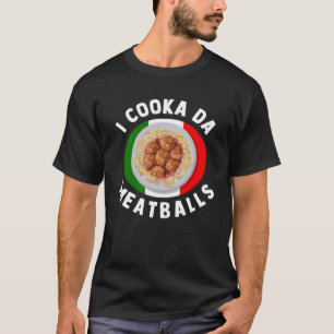 T-shirt I Cooka Da Meatballs Italien Nourriture Italienne