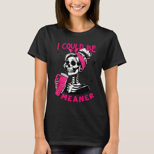 T-shirt I Could Be Meaner Funny Skeleton _1  (Devant)