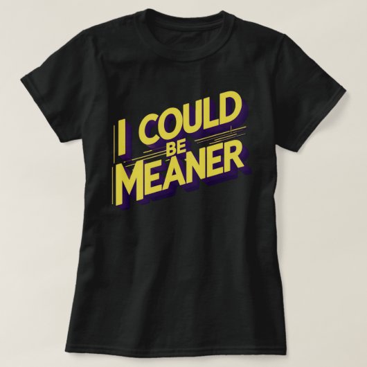 T-shirt I Could Be Meaner Sarcastic (Design devant)