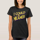 T-shirt I Could Be Meaner Sarcastic (Devant)
