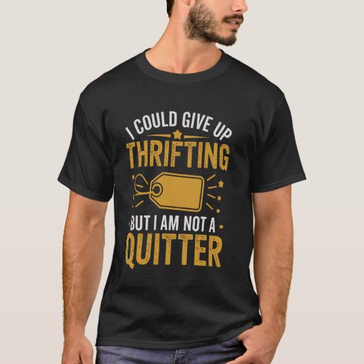 T-shirt I Could Give Up Thrifting Funny Thrift Store Thrif (Devant)