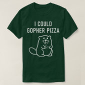 T-shirt I Could Gopher Pizza, Funny Puns, Jokes, Sarcastic (Design devant)