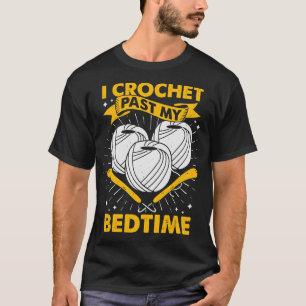 T-shirt I Crochet Past My Bedtime Crocheting Lover Cadeau