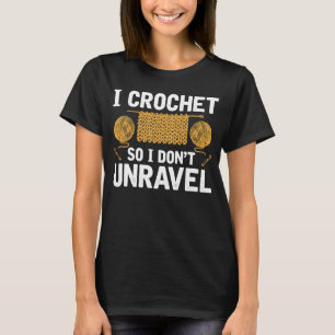T-shirt I Crochet So I Don't Unravel Fer Tricot Crafti