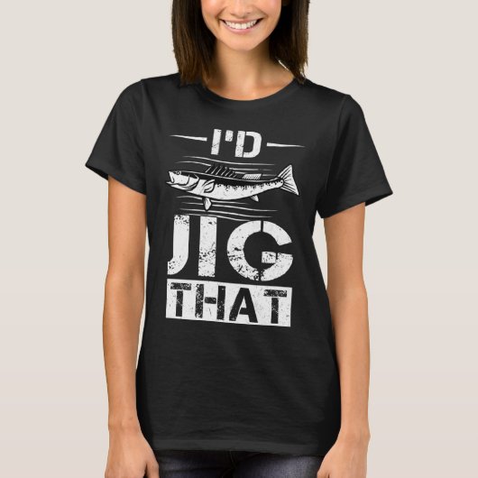 T-shirt I d Jig That  Walleye Hunter (Devant)