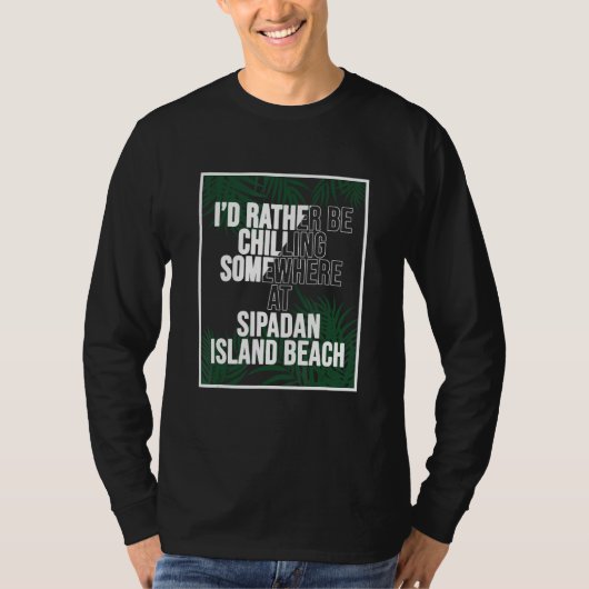 T-shirt I d Rather Be Chilling At Sipadan Island Beach Mal (Devant)