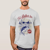 T-shirt I’d Rather Be Fishing, Funny Fishing Saying (Devant)