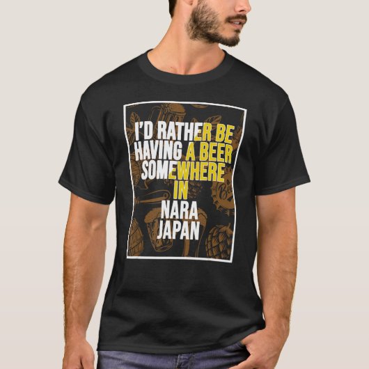 T-shirt I d Rather Be Having A Beer Somewhere In Nara (Devant)