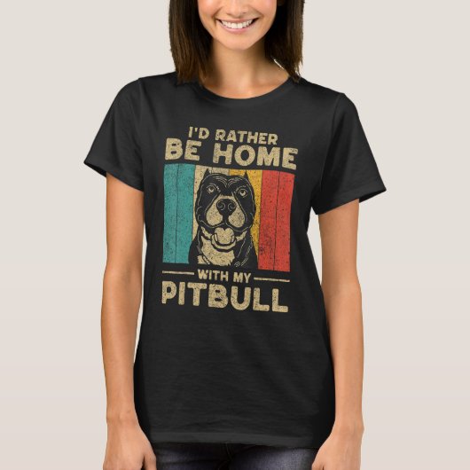 T-shirt I d Rather Be Home With My Pitbull Dog Owner (Devant)