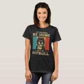 T-shirt I d Rather Be Home With My Pitbull Dog Owner (Devant entier)