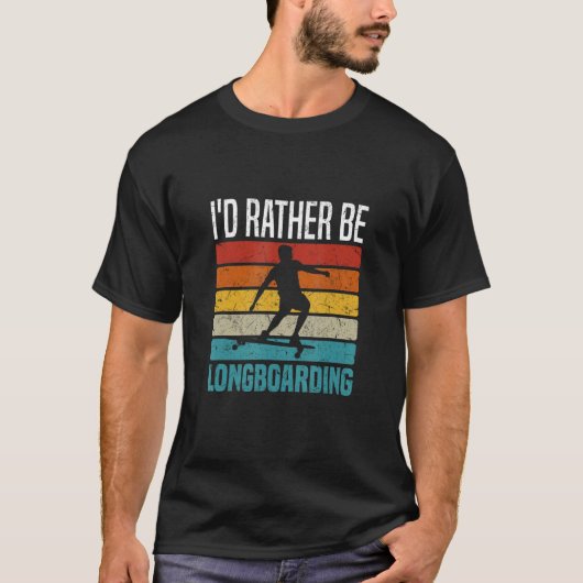T-shirt I d Rather Be Longboarding Downhill Longboard (Devant)