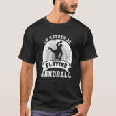 T-shirt I d Rather Be Playing Handball (Devant)