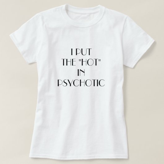T-shirt I des femmes a mis le "chaud" dans le psychotique (Design devant)