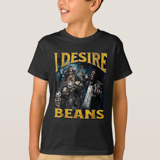 T-shirt I Desire Beans Funny Hard Skeleton Meme Bootleg  (Devant)