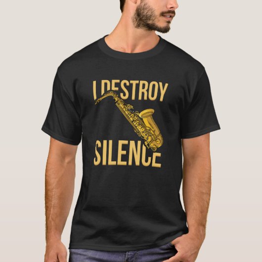 T-shirt I Destroy Silence Saxophone instruments à vent de (Devant)