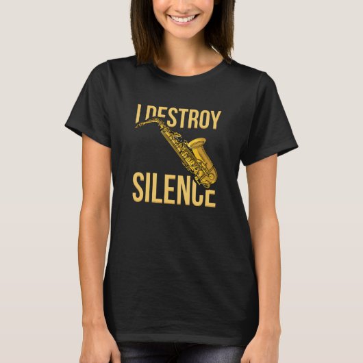 T-shirt I Destroy Silence Saxophone woodwind instruments J (Devant)