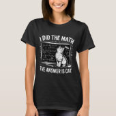 T-shirt I Did Math The Answer Is Cat Mathematics Funny Mat (Devant)