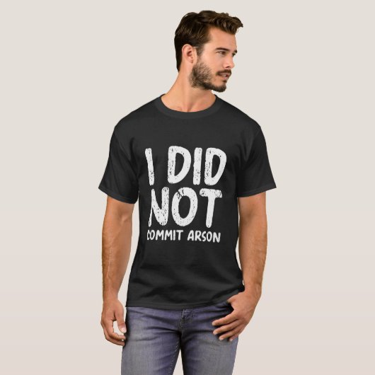 T-shirt I Did Not Commit Arson (Devant entier)