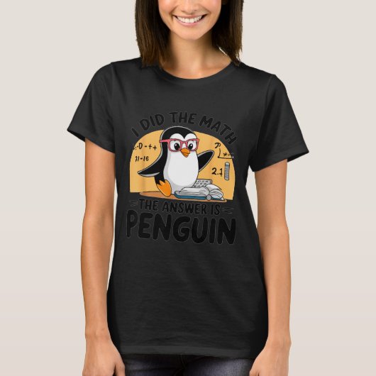 T-shirt I Did The Math The Answer Is Penguin Funny Math Te (Devant)