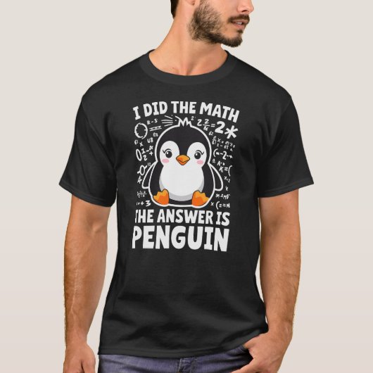 T-shirt I did the Math the Answer is Penguin Math Teacher (Devant)