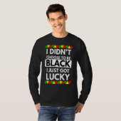 T-shirt I Didn't Choose To Be Black I Just Got Lucky - Bla (Devant entier)