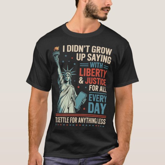 T-shirt I Didn'T Grow Up Saying With Liberty Justice For (Devant)