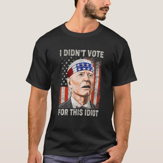 T-shirt I Didn't Vote For This Idiot Funny Anti Biden (Devant)